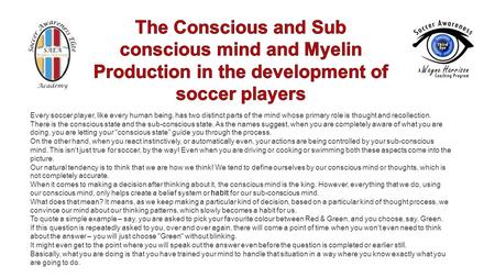 Every soccer player, like every human being, has two distinct parts of the mind whose primary role is thought and recollection. There is the conscious.