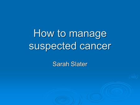 How to manage suspected cancer