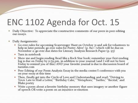 ENC 1102 Agenda for Oct. 15 Daily Objective: To appreciate the constructive comments of our peers in peer editing our essays. Daily Assignments: Go over.