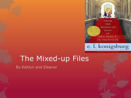 The Mixed-up Files By Kaitlyn and Eleanor. E.L. Konigsburg E.L Konigsburg was born on Feb. 10 th 1930 in smal towns Pennysylvania she and her husband.