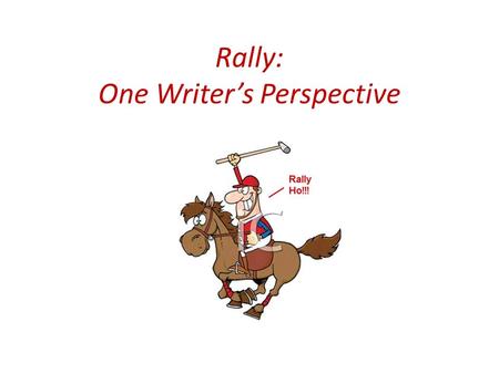 Rally: One Writer’s Perspective. Background 28 years in technical communications including Symantec, Autodesk, and Cisco. Participated in Rally-based.