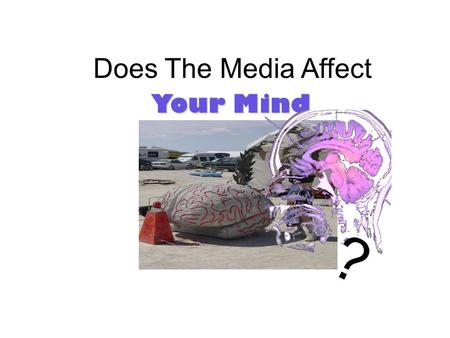 Does The Media Affect Your Mind ?. Does the media cause violence?