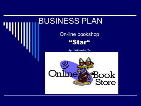 BUSINESS PLAN On-line bookshop “Star“ by Aleksandra Ilic.