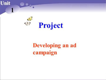 Project Unit 1 Developing an ad campaign. Project 1 Developing an ad campaign.