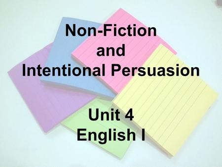 Non-Fiction and Intentional Persuasion Unit 4 English I.