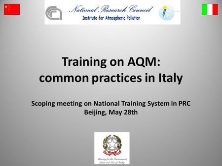Training on AQM: common practices in Italy Scoping meeting on National Training System in PRC Beijing, May 28th.