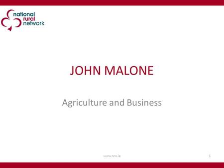 JOHN MALONE Agriculture and Business www.nrn.ie1.