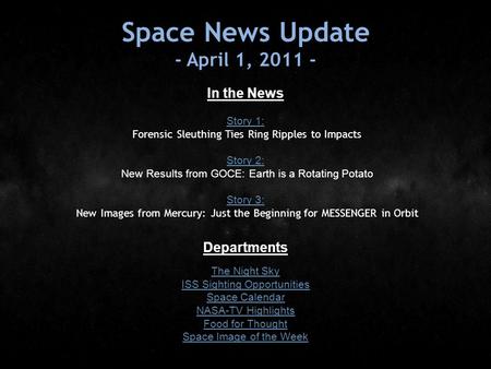 Space News Update - April 1, 2011 - In the News Story 1: Story 1: Forensic Sleuthing Ties Ring Ripples to Impacts Story 2: Story 2: New Results from GOCE: