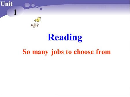 Reading Unit 1 So many jobs to choose from. Lead-in Discussion: What is the first thing you would take into consideration when choosing your future career: