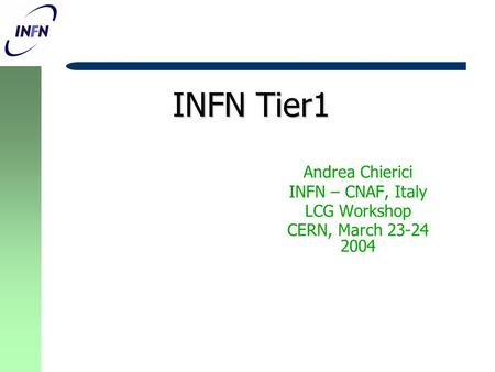 INFN Tier1 Andrea Chierici INFN – CNAF, Italy LCG Workshop CERN, March 23-24 2004.