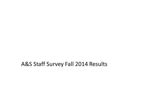 A&S Staff Survey Fall 2014 Results. 1. Competence.