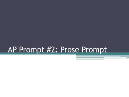 AP Prompt #2: Prose Prompt. The FREE RESPONSE prompt (almost) ALWAYS asks… …what it contributes the meaning of the work as a whole …how it illuminates.