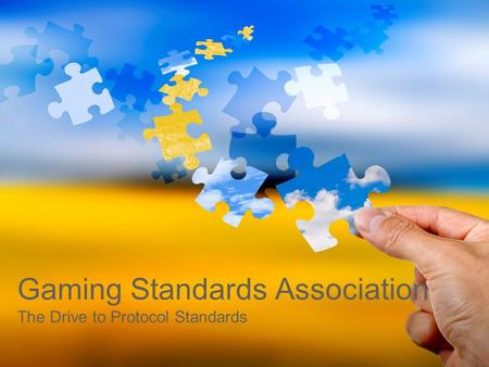 Gaming Standards Association The Drive to Protocol Standards.