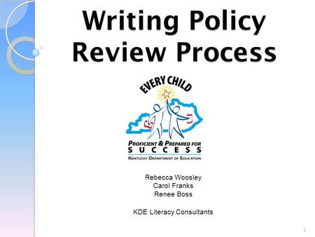 Writing Policy Review Process Rebecca Woosley Carol Franks Renee Boss KDE Literacy Consultants 1.