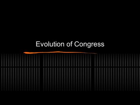 Evolution of Congress. Intentions of Founders Fear of excessive power in single institution Fear of mob rule by majority Concern over representation Solution.