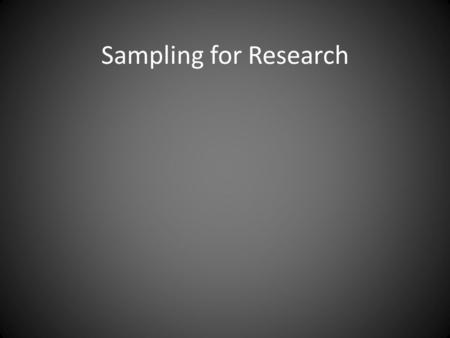 Sampling for Research. Types of Research Quantitative – the collection & analysis of data to describe, explain, predict, or control phenomena of interest.