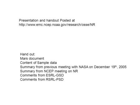 Hand out: Mars document Content of Sample data Summary from previous meeting with NASA on December 19 th, 2005 Summary from NCEP meeting on NR Comments.