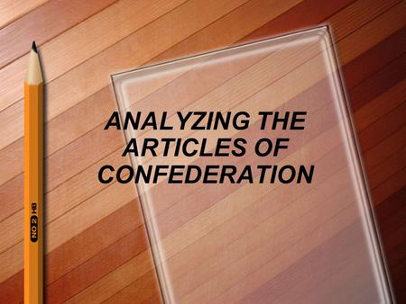 ANALYZING THE ARTICLES OF CONFEDERATION. What are the Articles of Confederation? It was our nation’s first Constitution that created our first national.