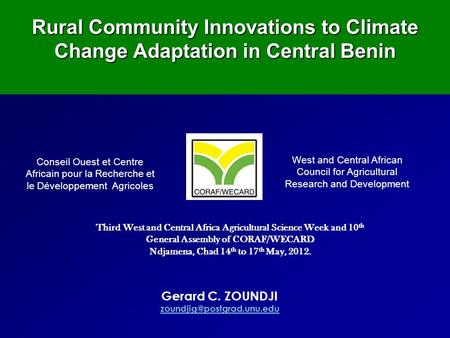 Gerard C. ZOUNDJI Rural Community Innovations to Climate Change Adaptation in Central Benin Third West and Central Africa Agricultural.