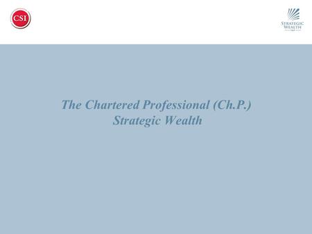The Chartered Professional (Ch.P.) Strategic Wealth.