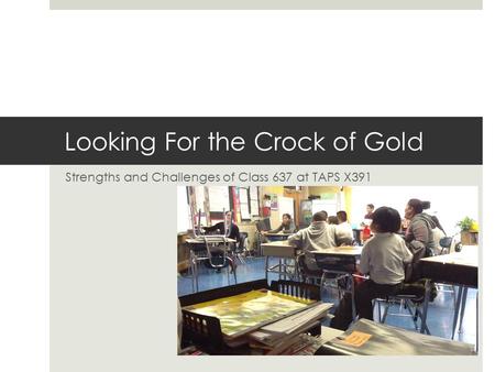 Looking For the Crock of Gold Strengths and Challenges of Class 637 at TAPS X391.