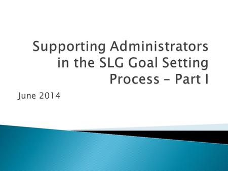 June 2014.  Articulate the impact SLG goals have on improving student learning  Identify the characteristics of assessments that measure growth and.
