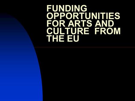 FUNDING OPPORTUNITIES FOR ARTS AND CULTURE FROM THE EU.