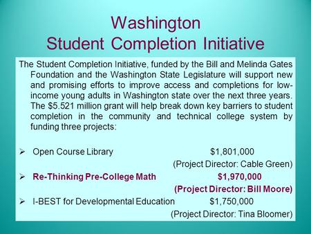 Washington Student Completion Initiative The Student Completion Initiative, funded by the Bill and Melinda Gates Foundation and the Washington State Legislature.