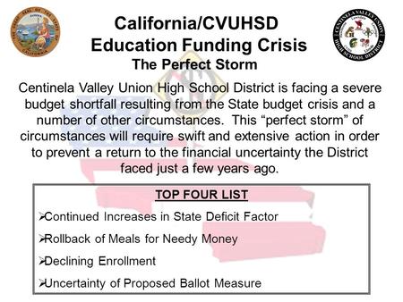 Centinela Valley Union High School District is facing a severe budget shortfall resulting from the State budget crisis and a number of other circumstances.