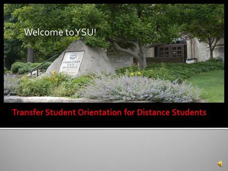Welcome to YSU!.  New transfer students must be advised and cleared for registration.  Contact your YSU advisor after you receive your acceptance letter.