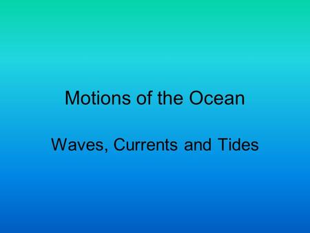 Waves, Currents and Tides