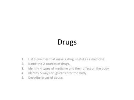 Drugs List 3 qualities that make a drug. useful as a medicine.