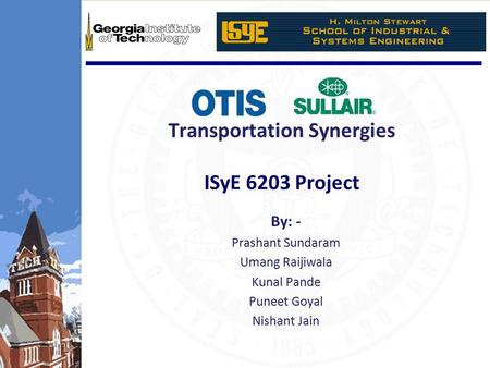 Transportation Synergies ISyE 6203 Project By: - Prashant Sundaram Umang Raijiwala Kunal Pande Puneet Goyal Nishant Jain.