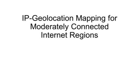 IP-Geolocation Mapping for Moderately Connected Internet Regions.
