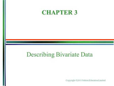Copyright ©2011 Nelson Education Limited Describing Bivariate Data CHAPTER 3.
