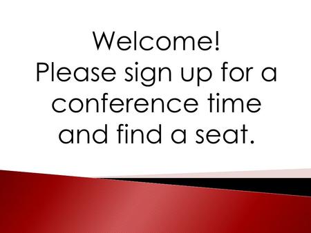 Welcome! Please sign up for a conference time and find a seat.