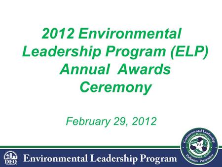 2012 Environmental Leadership Program (ELP) Annual Awards Ceremony February 29, 2012.
