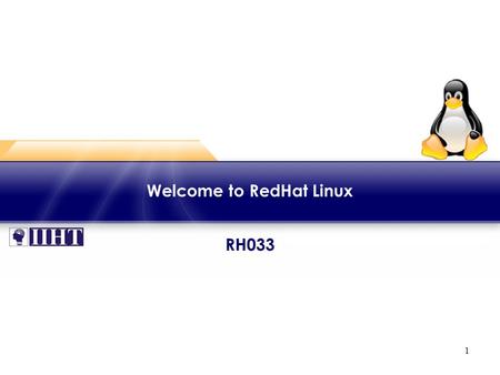 1 RH033 Welcome to RedHat Linux. 2 Hardware Requirements ♦ Pentium Pro or better with 256 MB RAM ♦ Or ♦ 64-bit Intel/AMD with 512 MB RAM ♦ 2-6 GB disk.