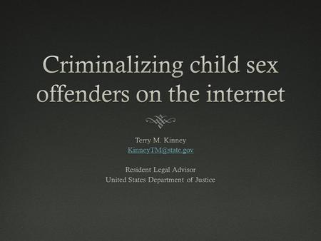 Internet Sex OffendersInternet Sex Offenders  It is humbling to speak about this topic because I have been a prosecutor long enough to remember the days.
