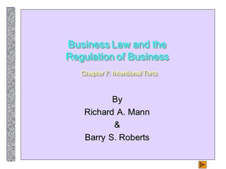Business Law and the Regulation of Business Chapter 7: Intentional Torts By Richard A. Mann & Barry S. Roberts.