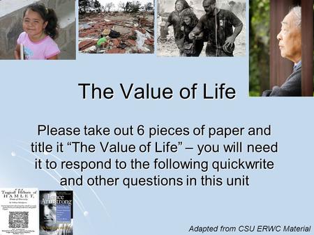The Value of Life Please take out 6 pieces of paper and title it “The Value of Life” – you will need it to respond to the following quickwrite and other.
