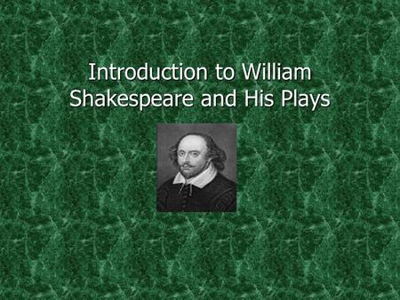 Introduction to William Shakespeare and His Plays.