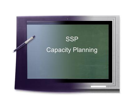 SSP Capacity Planning. One powerful machine with everything.