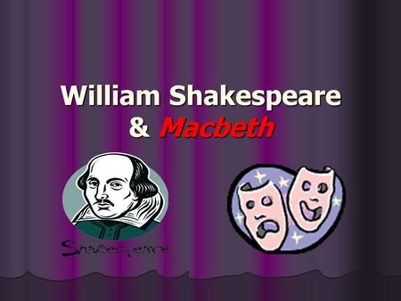 William Shakespeare & Macbeth. Tragedy  Macbeth is a tragedy  Tragic Hero-main character  Tragic Flaw-characteristic that causes a fatal mistake 