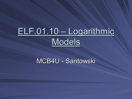 ELF.01.10 – Logarithmic Models MCB4U - Santowski.
