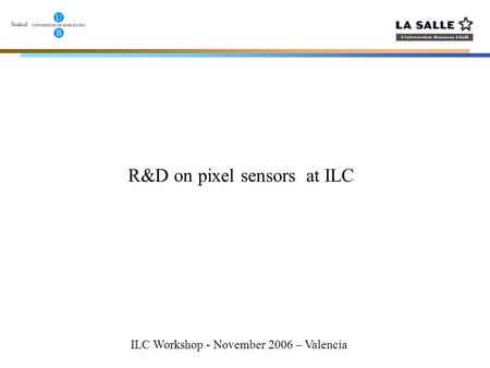 R&D on pixel sensors at ILC ILC Workshop - November 2006 – Valencia.