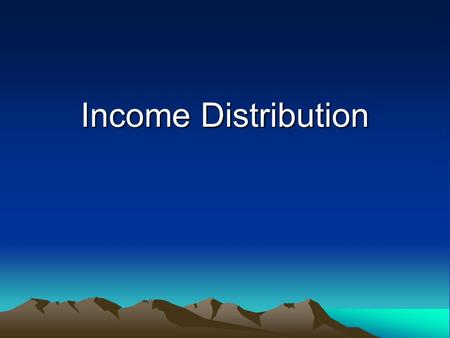 Income Distribution. Key Issues What is the existing distribution (USA) What is the solution: growth or distribution? Rationales for income distribution.