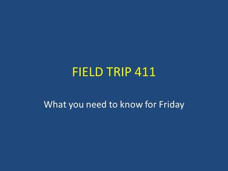 FIELD TRIP 411 What you need to know for Friday. Schedule for Friday You need to report to the gym when the bell rings at 9:20 am. NO SOONER! In the gym,