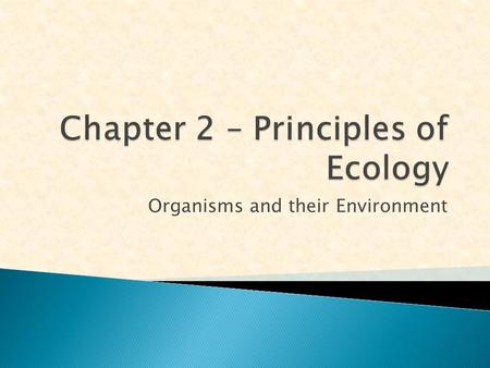 Organisms and their Environment. 1.ECOLOGY is the study of interactions that take place between organisms and their environment.