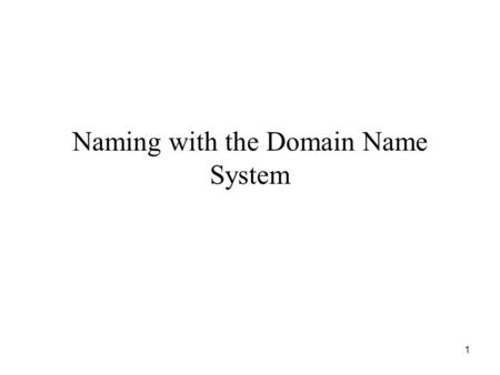1 Naming with the Domain Name System. 2 Internet Applications Domain Name System Electronic mail IP telephony Remote login File transfer All use client-server.